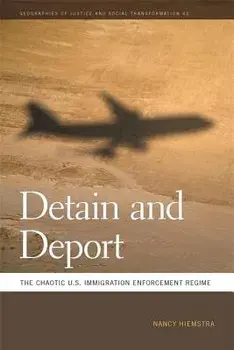 Detain and Deport: The Chaotic U.S. Immigration Enforcement Regime, Paperback/Nancy Hiemstra