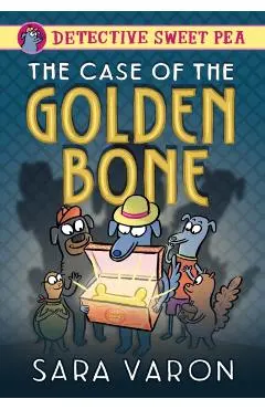 Detective Sweet Pea: The Case of the Golden Bone - Sara Varon
