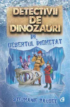 Detectivii de dinozauri in desertul inghetat/Stephanie Baudet