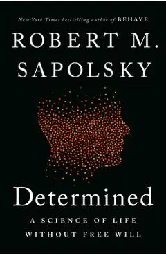 Determined: A Science of Life Without Free Will - Robert M. Sapolsky