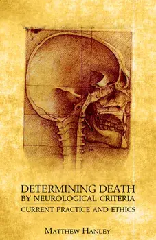 Determining Death by Neurological Criteria: Current Practice and Ethics, Paperback/Matthew Hanley