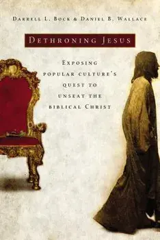 Dethroning Jesus: Exposing Popular Culture's Quest to Unseat the Biblical Christ, Paperback/Darrell L. Bock