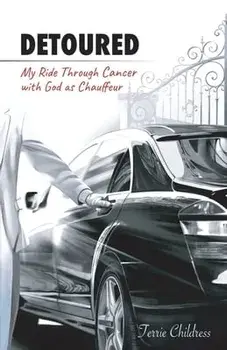 Detoured: My Ride Through Cancer with God as Chauffeur, Paperback/Terrie Childress