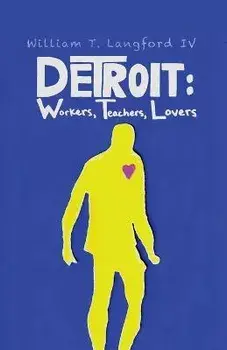 Detroit: Workers, Teachers, Lovers, Paperback/Iv William T. Langford