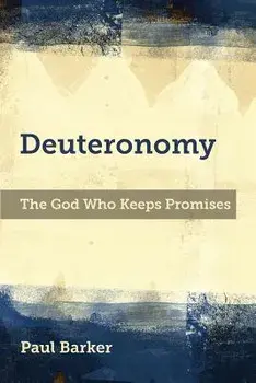 Deuteronomy: The God Who Keeps Promises, Paperback/Paul A. Barker