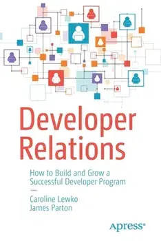 Developer Relations: How to Build and Grow a Successful Developer Program, Paperback/Caroline Lewko
