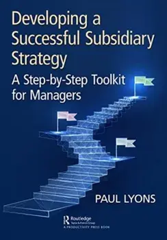 Developing a Successful Subsidiary Strategy. A Step-by-Step Toolkit for Managers, Paperback/Paul Lyons