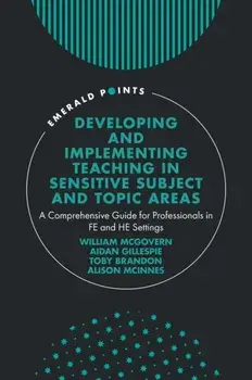 Developing and Implementing Teaching in Sensitive Subject and Topic Areas. A Comprehensive Guide for Professionals in FE and HE Settings, Hardback/***