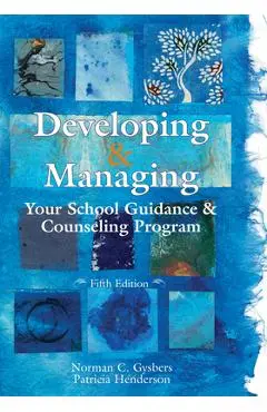 Developing and Managing Your School Guidance and Counseling Programs - Norman C. Gysbers
