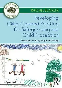 Developing Child-Centred Practice for Safeguarding and Child Protection. Strategies for Every Early Years Setting, Paperback/Rachel Buckler