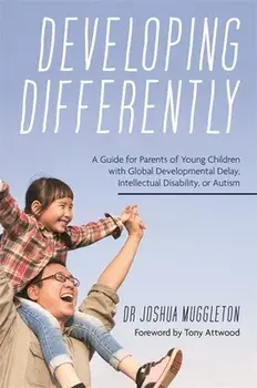 Developing Differently. A Guide for Parents of Young Children with Global Developmental Delay, Intellectual Disability, or Autism, Paperback/Joshua Muggleton