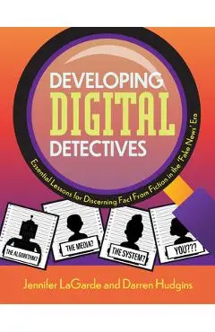 Developing Digital Detectives: Essential Lessons for Discerning Fact from Fiction in the 'Fake News' Era - Jennifer Lagarde