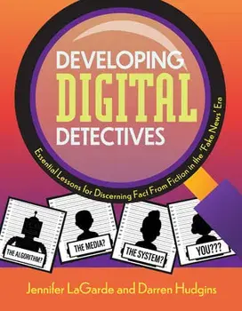 Developing Digital Detectives: Essential Lessons for Discerning Fact from Fiction in the 'Fake News' Era, Paperback/Jennifer Lagarde