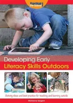 Developing Early Literacy Skills Outdoors. Activity Ideas and Best Practice for Teaching and Learning Outside, Paperback/Marianne Sargent
