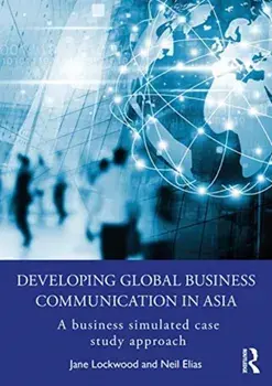 Developing Global Business Communication in Asia. A Business Simulated Case Study Approach, Paperback/Neil Elias