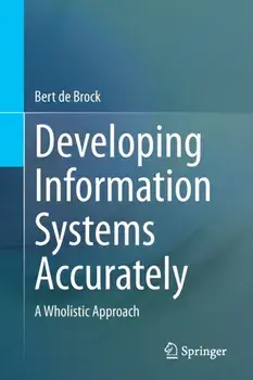 Developing Information Systems Accurately. A Wholistic Approach, 1st ed. 2023, Paperback/Bert de Brock