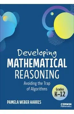 Developing Mathematical Reasoning: Avoiding the Trap of Algorithms - Pamela Weber Harris