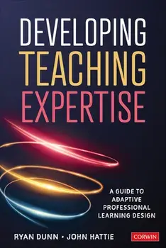 Developing Teaching Expertise: A Guide to Adaptive Professional Learning Design, Paperback/Ryan Dunn