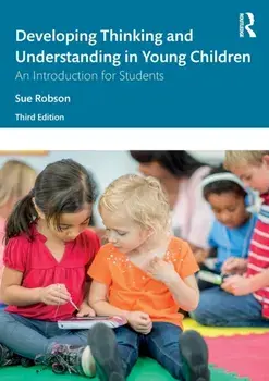 Developing Thinking and Understanding in Young Children. An Introduction for Students, Paperback/Sue Robson