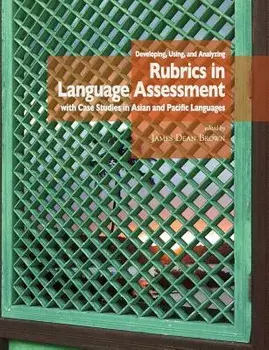 Developing, Using, and Analyzing Rubrics in Language Assessment with Case Studies in Asian and Pacific Languages, Paperback/J. D. Brown