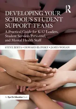 Developing Your School's Student Support Teams. A Practical Guide for K-12 Leaders, Student Services Personnel, and Mental Health Staff, Paperback/James Wogan