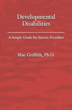 Developmental Disabilities: A Simple Guide for Service Providers, Paperback/Mac Griffith Phd