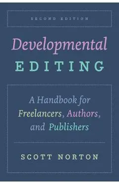 Developmental Editing: A Handbook for Freelancers, Authors, and Publishers - Scott Norton