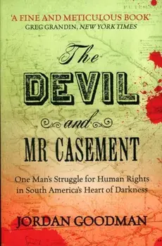 Devil and Mr Casement. One Man's Struggle for Human Rights in South America's Heart of Darkness, Paperback/Jordan Goodman