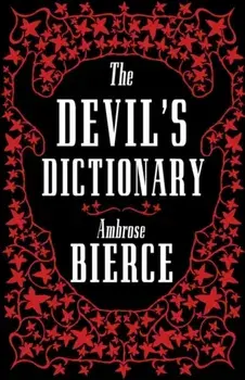 Devil's Dictionary: The Complete Edition, Fully Annotated, Paperback/Ambrose Bierce