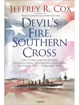 Devil’s Fire, Southern Cross. The Conclusion of the Guadalcanal-Solomons Campaign, October 1943–February 1944, Hardback/Jeffrey Cox