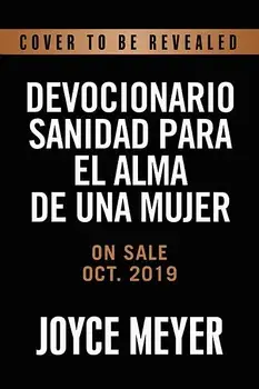 Devocionario Sanidad Para El Alma de Una Mujer: 90 Inspiraciones Que Le Ayudan a Superar Sus Heridas Emocionales, Hardcover/Joyce Meyer