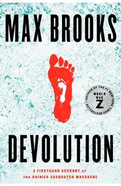 Devolution: A Firsthand Account of the Rainier Sasquatch Massacre - Max Brooks