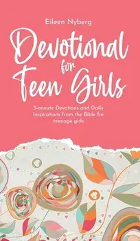 Devotional for Teen Girls: 3-minute Devotions and Daily Inspirations from The Bible for Teenage Girls, Hardcover/Eileen Nyberg