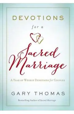 Devotions for a Sacred Marriage: A Year of Weekly Devotions for Couples - Gary Thomas