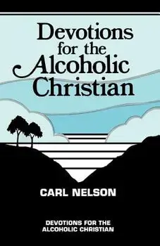 Devotions for the Alcoholic Christian, Paperback/Carl Nelson