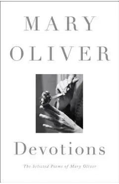 Devotions: The Selected Poems of Mary Oliver - Mary Oliver