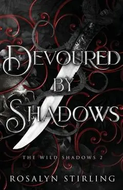 Devoured by Shadows: A Dark Fantasy Romance - Rosalyn Stirling