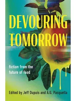 Devouring Tomorrow. Fiction from the Future of Food, Paperback/***