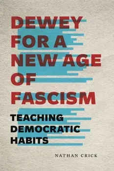 Dewey for a New Age of Fascism, Paperback/Nathan Crick