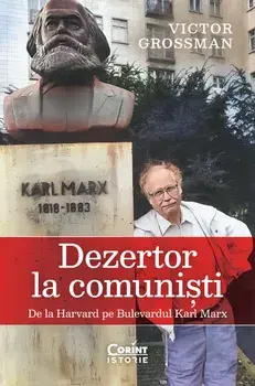 Dezertor la comunisti. De la Harvard pe Bulevardul Karl Marx/Victor Grossman