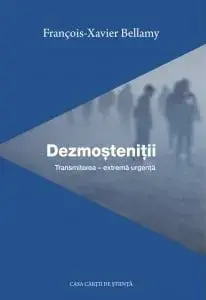 Dezmostenitii. Transmiterea - extrema urgenta/Francois-Xavier Bellamy