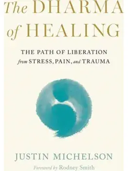 Dharma of Healing,The. The Path of Liberation from Stress, Pain, and Trauma, Paperback/Justin Michelson
