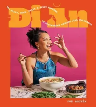 Di An. The Salty, Sour, Sweet and Spicy Flavors of Vietnamese Cooking with TwayDaBae (A Cookbook), Hardback/Tue Nguyen