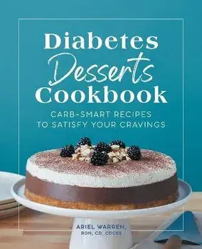Diabetes Desserts Cookbook: Carb-Smart Recipes to Satisfy Your Cravings, Paperback/Ariel Warren