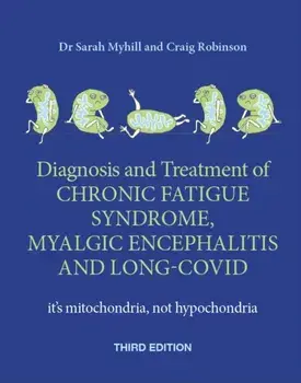 Diagnosis and Treatment of Chronic Fatigue Syndrome, Myalgic Encephalitis and Long Covid THIRD EDITION. It's mitochondria, not hypochondria, 3 New edition, Paperback/Craig Robinson