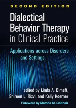 Dialectical Behavior Therapy in Clinical Practice, Second Edition: Applications Across Disorders and Settings, Hardcover/Linda A. Dimeff