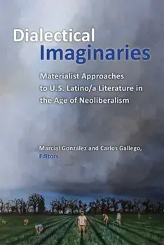 Dialectical Imaginaries. Materialist Approaches to U.S. Latino/a Literature in the Age of Neoliberalism, Paperback/***
