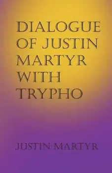 Dialogue of Justin Martyr with Trypho, Paperback/Justin Martyr