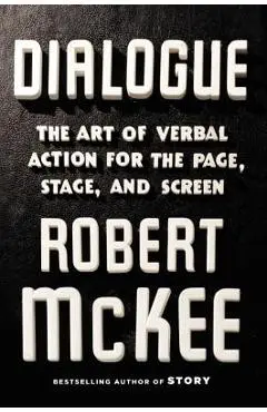 Dialogue: The Art of Verbal Action for Page, Stage, and Screen - Robert Mckee