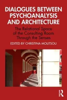 Dialogues between Psychoanalysis and Architecture. The Relational Space of the Consulting Room Through the Senses, Paperback/***